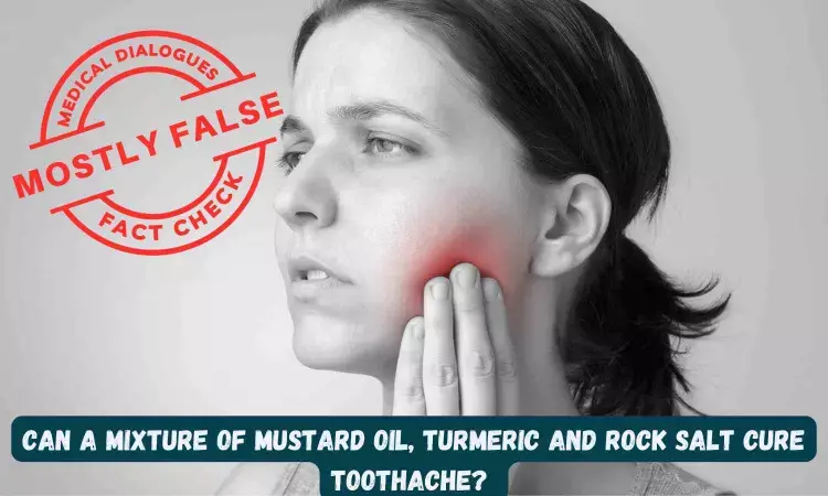 Fact Check: Can a mixture of mustard oil, turmeric and rock salt cure toothache?