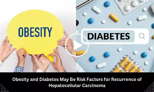 Obesity and Diabetes May Be Risk Factors for Recurrence of Hepatocellular Carcinoma, Study Reveals