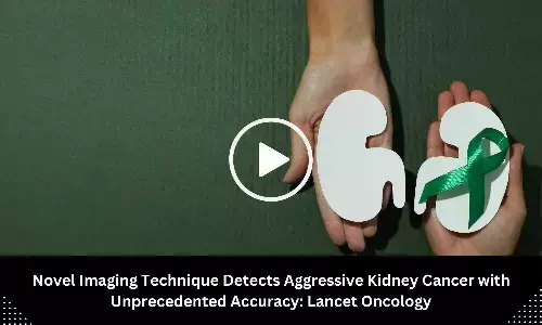 Novel Imaging Technique Detects Aggressive Kidney Cancer with Unprecedented Accuracy: Lancet Oncology