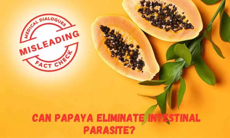 Fact Check: Can papaya eliminate intestinal parasites?