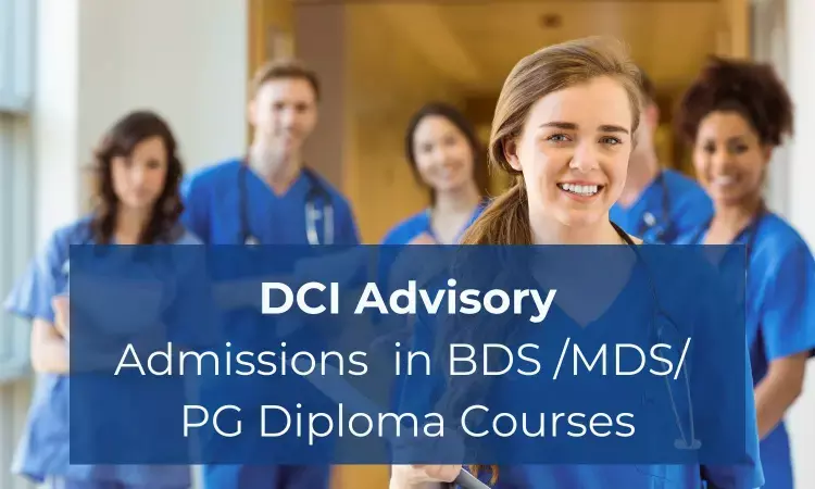 DCI issues advisory for dental colleges on uploading details of BDS, MDS, PG Diploma admissions