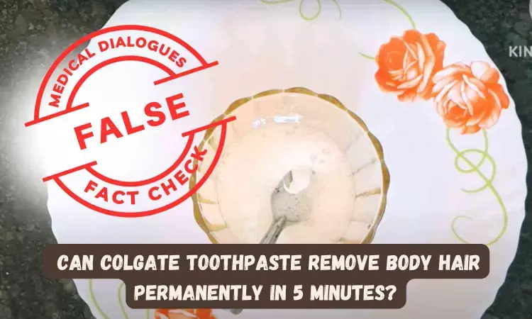 Fact Check: Can Colgate toothpaste remove body hair permanently in 5 minutes?