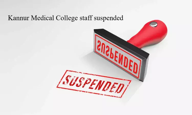 Kannur Medical College staff suspended