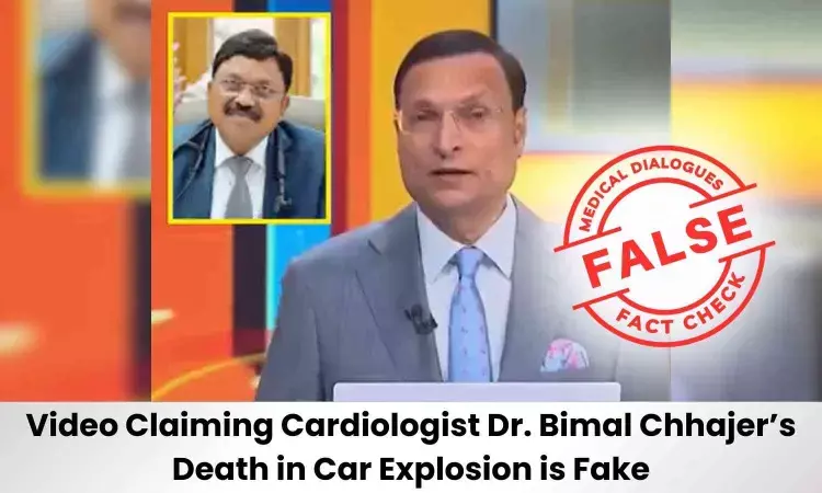 Fact check: Videos Claiming Cardiologist Dr. Bimal Chhajer’s Death in Car Explosion is Fake