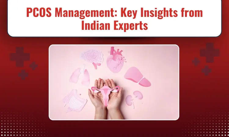 PCOS Management in India in 2024: Top 10 Insights from Gynecologists, Dermatologists and Endocrinologists Cross-Talk