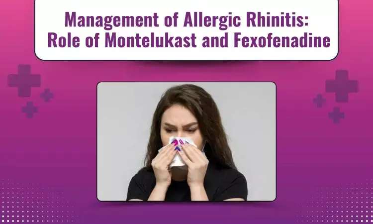 Efficacy and Safety of Montelukast with Fexofenadine in Allergic Rhinitis