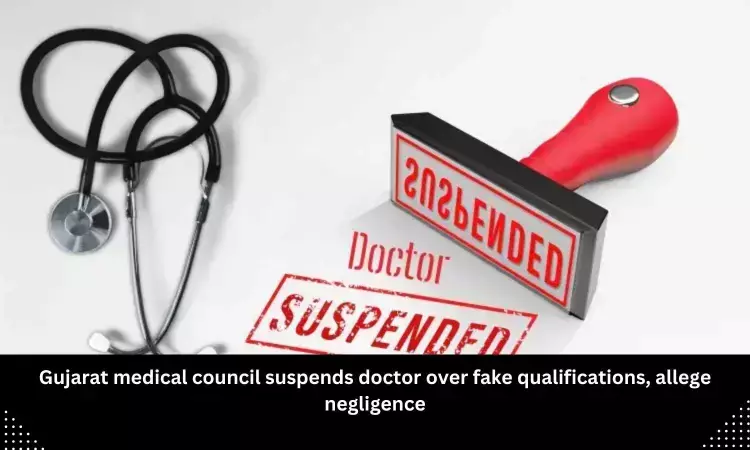 Gujarat Medical Council suspends doctor over fake qualifications, alleged negligence