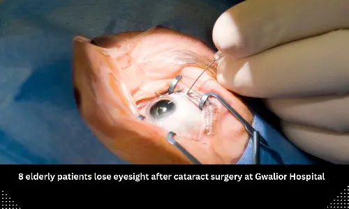 8 elderly patients lose eyesight after cataract surgery at Gwalior Hospital