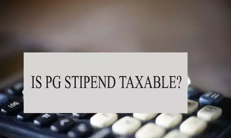 Stipend Received During Postgraduate Medical Courses is Taxable