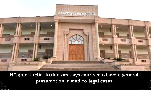 HC grants relief to doctors, says Courts must avoid general presumption in medico-legal cases