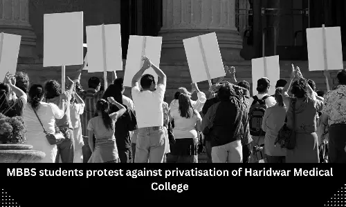 MBBS students protest against privatisation of Haridwar Medical College