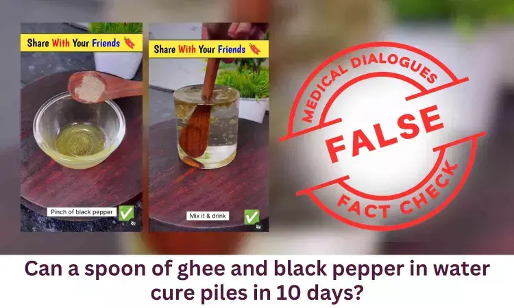 Fact Check: Can a spoon of ghee and black pepper in water cure piles in 10 days?