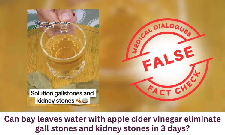 Fact Check: Can bay leaves water with apple cider vinegar eliminate gall stones and kidney stones in 3 days?