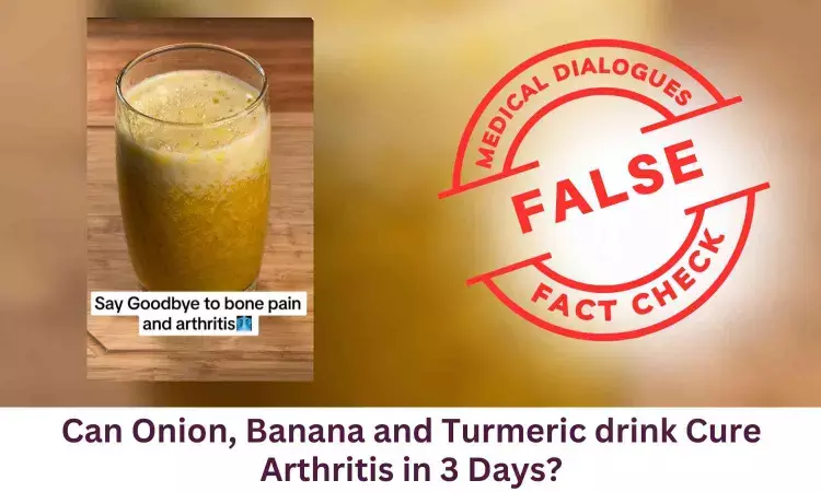 Fact Check: Can Onion, Banana and Turmeric drink Cure Arthritis in 3 Days?