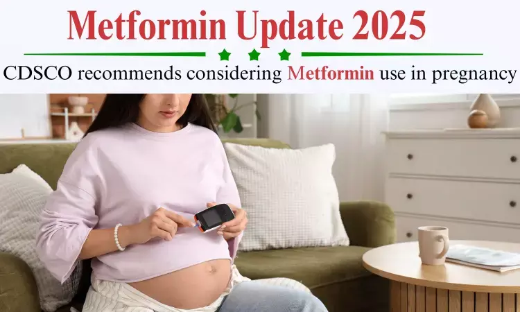 Latest Update on Metformin - 2025  CDSCO Recommended Grant of Permission for Consideration of Metformin in Pregnancy