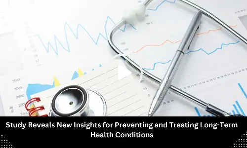 Study Reveals New Insights for Preventing and Treating Long-Term Health Conditions