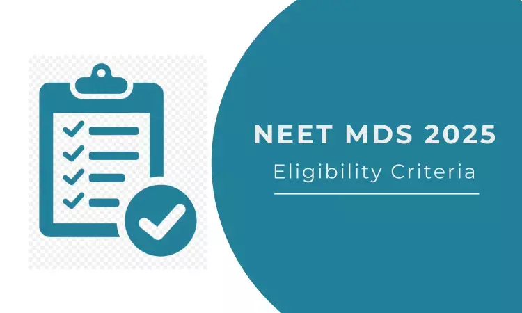 Applying for NEET MDS 2025? Here Is Eligibility Criteria