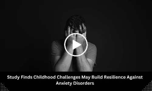 Study Finds Childhood Challenges May Build Resilience Against Anxiety Disorders