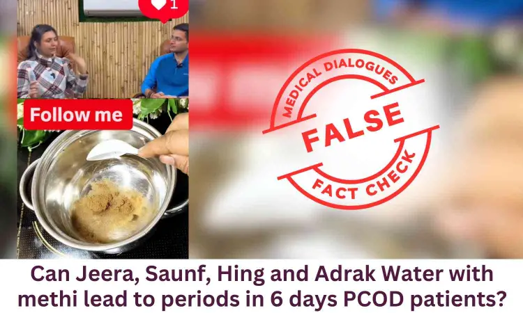 Fact Check: Can Jeera, Saunf, Hing and Adrak Water with methi lead to periods in 6 days PCOD patients?