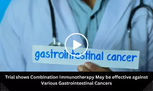 Trial shows Combination Immunotherapy May be effective against Various Gastrointestinal Cancers