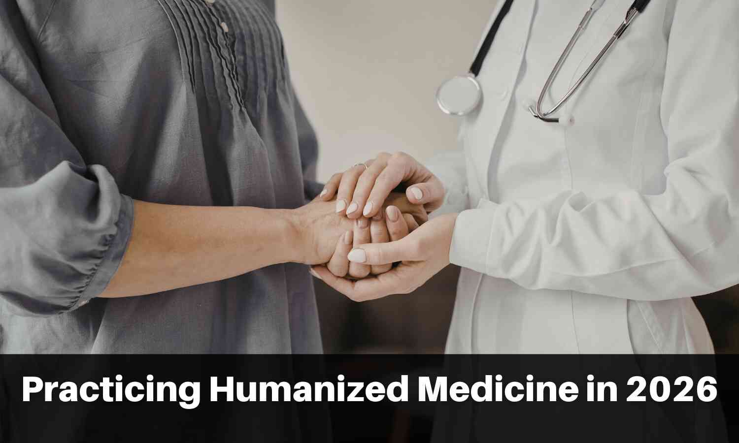 Humanized Medicine in 2026: A Policy Imperative for the Year Ahead for Policy Leaders, Health Systems, and Global Health Forums