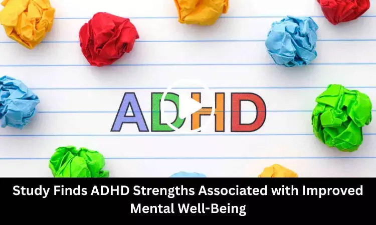 Study Finds ADHD Strengths Associated with Improved Mental Well-Being