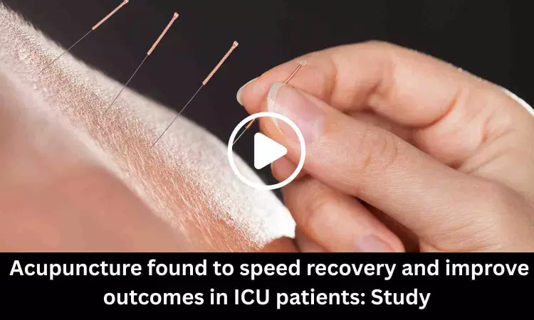 Acupuncture speeds recovery and improves outcomes in ICU patients: Study finds