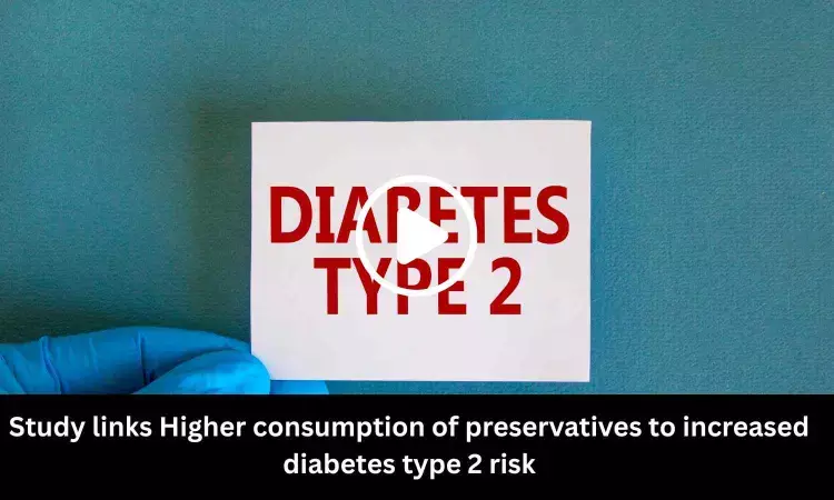 Study links higher consumption of preservatives to increased diabetes type 2 risk