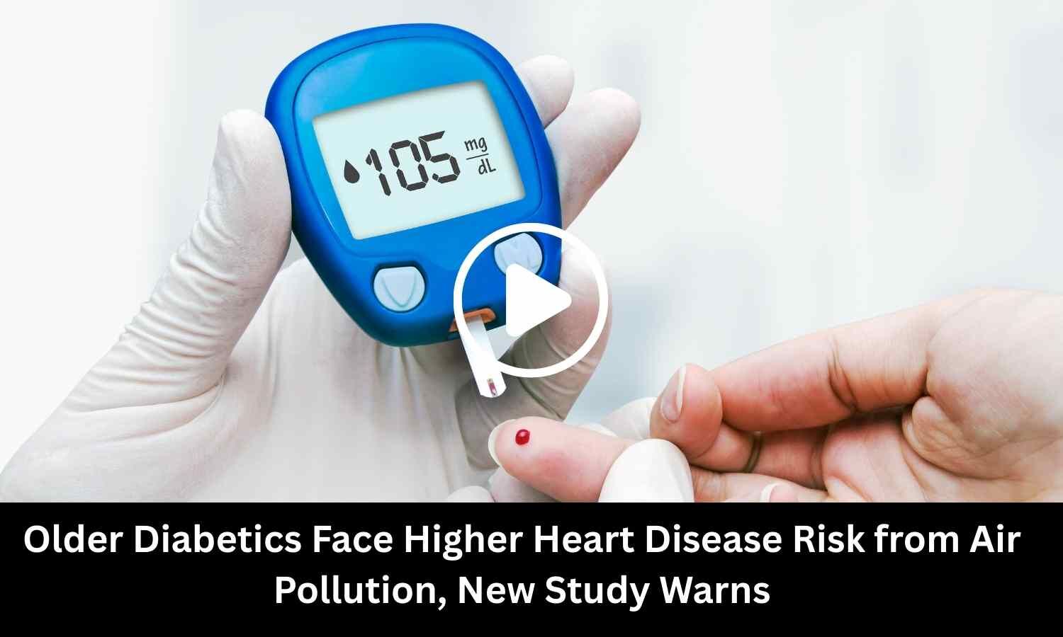 Older Diabetics Face Higher Heart Disease Risk from Air Pollution, New Study Warns