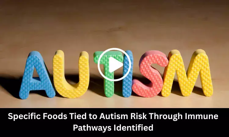 Study Identifies Specific Foods Tied to Autism Risk Through Immune Pathways