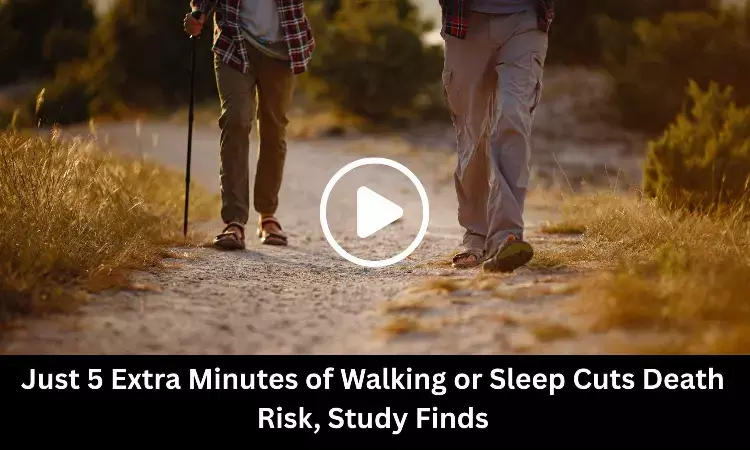 Just 5 Extra Minutes of Walking or Sleep Cuts Death Risk, Study Finds