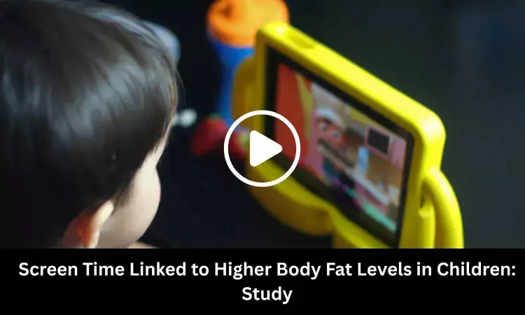 Screen Time Linked to Higher Body Fat Levels in Children: Study