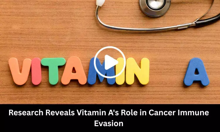 Research Reveals Role of Vitamin A  in Cancer Immune Evasion