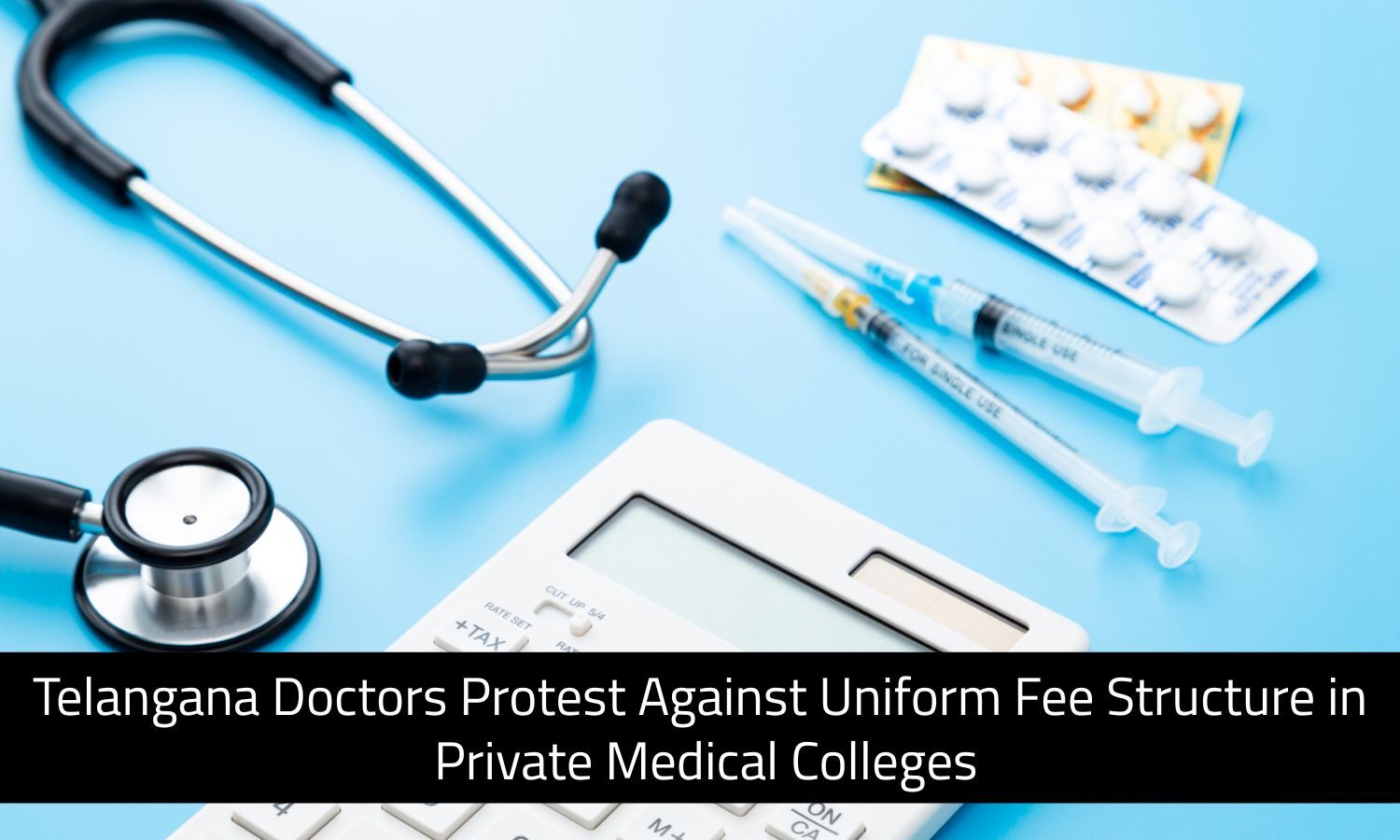 Telangana Doctors Protest Against Uniform Fee Structure at Private Medical Colleges
