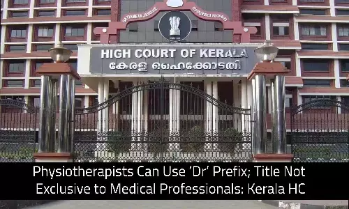 Physiotherapists Can Use ‘Dr’ Prefix; Title Not Exclusive to Medical Professionals: Kerala HC Physiotherapists Can Use ‘Dr’ Prefix; Title Not Exclusive to Medical Professionals: Kerala HC
