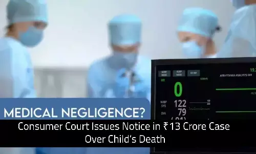 Consumer Court Issues Notice in Rs 13 Crore Medical Negligence Case Over Child’s Death