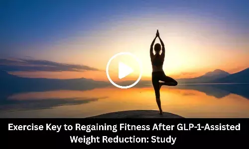 Exercise Key to Regaining Fitness After GLP-1-Assisted Weight Reduction: Study Suggests Exercise Key to Regaining Fitness After GLP-1-Assisted Weight Reduction: Study Suggests
