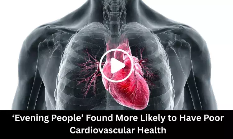 Evening People Found More Likely to Have Poor Cardiovascular Health: Study Shows