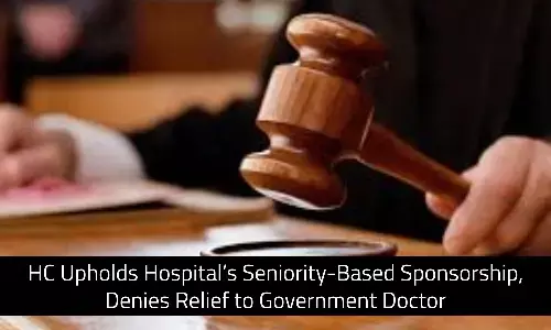 HC Upholds Hospitals Seniority-Based Sponsorship, Denies Relief to Government Doctor