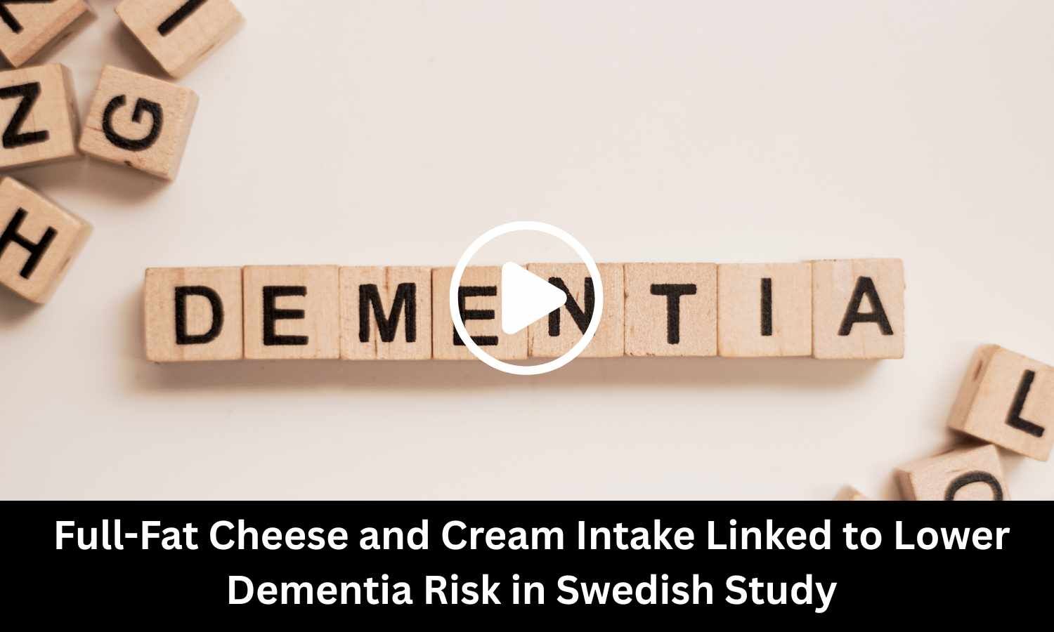 Full-Fat Cheese and Cream Intake Linked to Lower Dementia Risk in Swedish Study