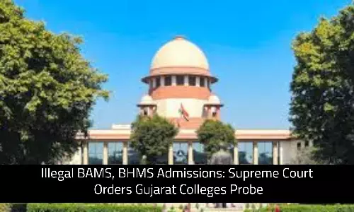 Illegal BAMS, BHMS Admissions: Supreme Court Orders Gujarat Colleges Probe