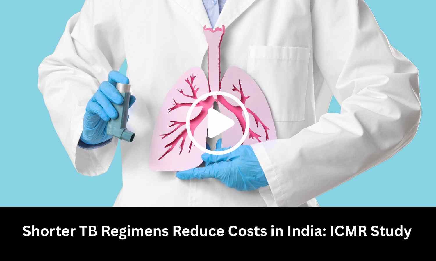 Shorter TB Regimens Reduce Costs in India: ICMR Study