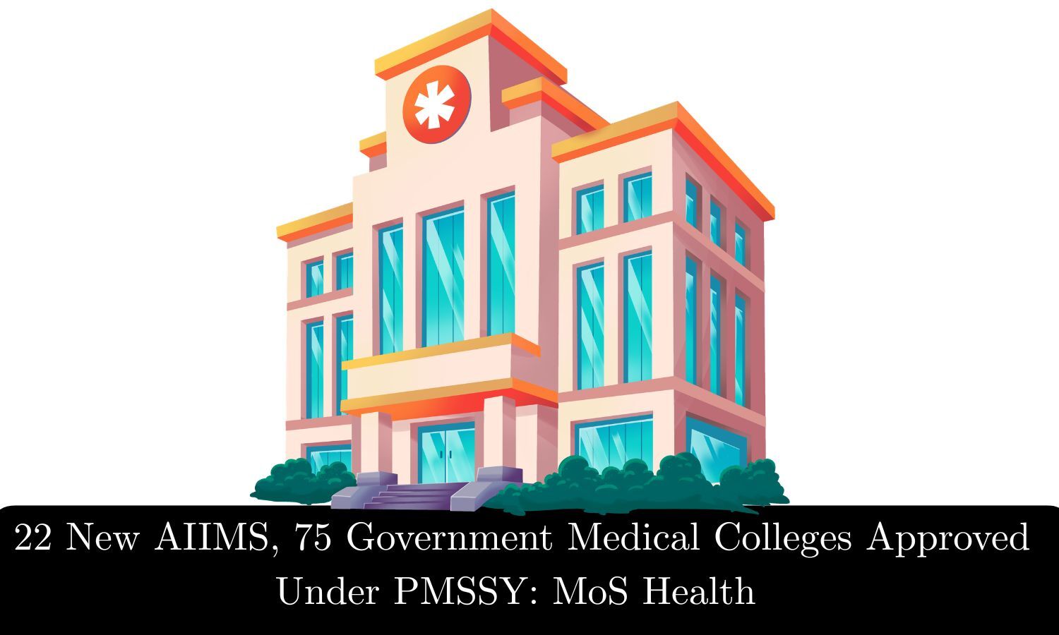 22 New AIIMS, 75 Government Medical Colleges Approved Under PMSSY: MoS Health