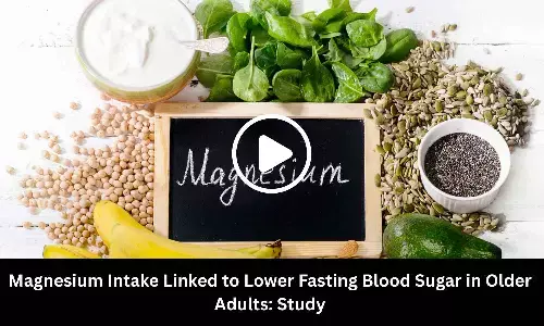 Magnesium Intake Linked to Lower Fasting Blood Sugar in Older Adults: Study