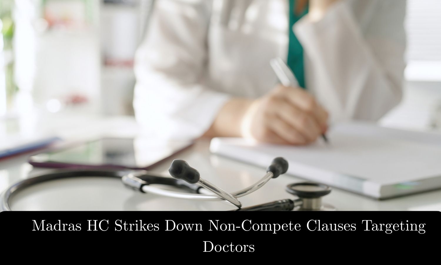 Madras HC Strikes Down Non-Compete Clauses Targeting Doctors
