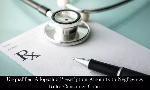 Prescribing Allopathic Medicines Without Qualification Is Negligence, Consumer Court slaps Rs 2 Lakh compensation for vision loss