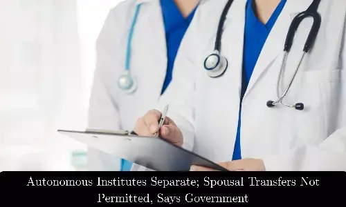Autonomous Institutes Separate; Spousal Transfers Not Allowed, Says Government