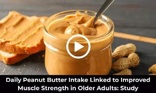 Daily Peanut Butter Intake Linked to Improved Muscle Strength in Older Adults: Study