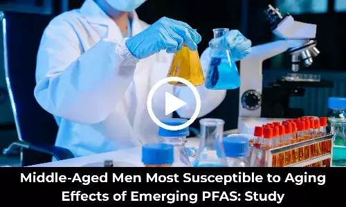 Middle-Aged Men Most Susceptible to Aging Effects of Emerging PFAS: Study