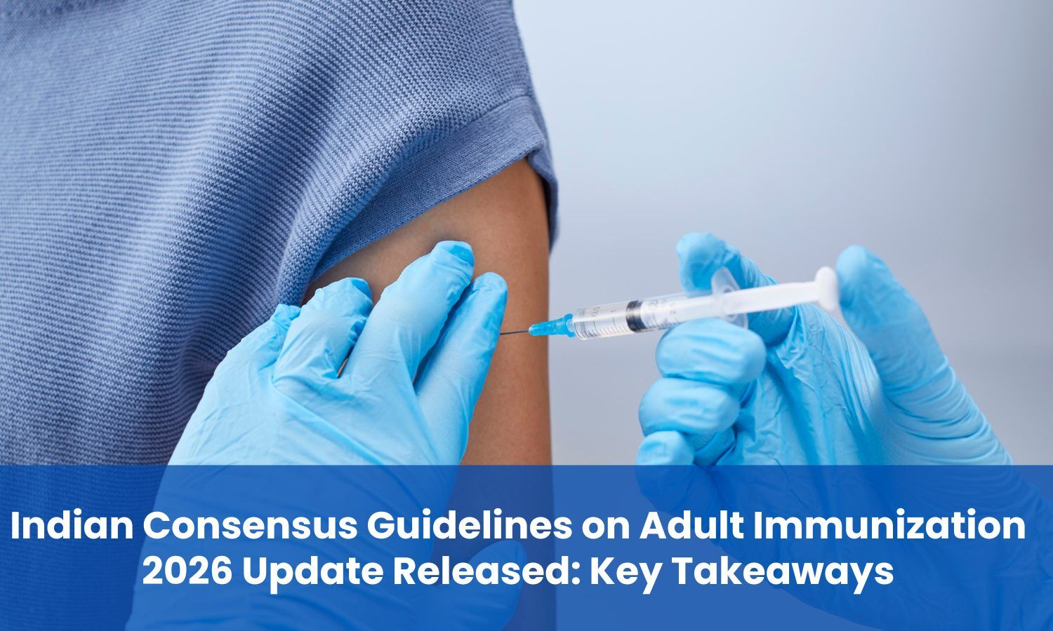 Indian Consensus Guidelines on Adult Immunization 2026 Update Released: Key Takeaways